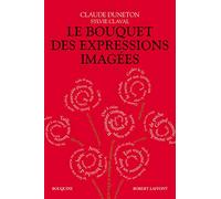 Le Bouquet des expressions imagées: Encyclopédie thématique des locutions figurées de la langue française