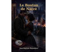 Le bouton de nacre: Roman - Paris 1848-1871, de la Commune à l’amour impossible
