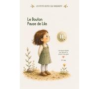 Le Bouton Pause de Lila: Une histoire illustrée pour découvrir le pouvoir d'une pause (LES PETITS GESTES QUI RASSURENT)