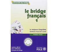 LE BRIDGE FRANCAIS 1 - CORRIGES INCLUS: Tome 1, premier niveau, la majeure cinquième, enchères et jeu de la carte