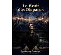 Le Bruit des Disparus: Le Bruit des Disparus - Un compositeur sourd, une mélodie venue du fond de l'univers, et le secret des morts