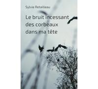 Le bruit incessant des corbeaux dans ma tête: Quand les murmures du coeurs deviennent enfin plus forts que les turbulences mentales