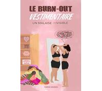 Le Burn-out Vestimentaire : Un Malaise (In)visible: Reprenez le pouvoir sur votre image, simplifiez votre charge mentale et réconciliez-vous avec votre miroir grâce à la thérapie par le vêtement.