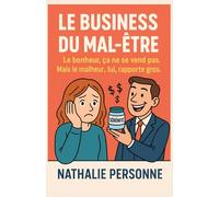 LE BUSINESS DU MAL-ÊTRE: Le bonheur, ça ne se vend pas. Mais le malheur, lui, rapporte gros. (Guides de Survie Drôles & Sans Filtre by Nathalie PERSONNE)