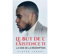 Le But de l'Existence II: La voie de la rédemption