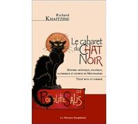 Le cabaret du Chat Noir - Histoire artistique, politique, alchimique et secrète de Montmartre