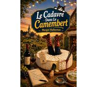 Le Cadavre Dans Le Camembert: Plongez dans un polar aussi savoureux qu’un fromage bien affiné.