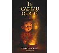 Le Cadeau Oublié: Un conte de Noël pour redécouvrir le plus beau des présents