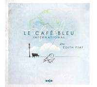 Le Cafe Bleu International - Plays Edith Piaf