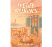 Le Café des Dunes: Romance feel-good en Bretagne : amour, chocolat chaud, brioches moelleuses et coucher de soleil iodé (Le Café des Dunes - La trilogie)