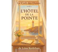 Le Café des Dunes - Tome 3 : L’Hôtel de la Pointe: Une romance bretonne au bord de l’océan, entre secrets, amour et renaissance (Le Café des Dunes - La trilogie)