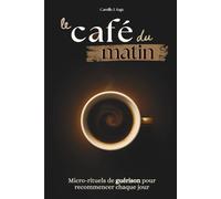 le café du matin: Micro-rituels de guérison pour recommencer chaque jour