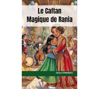 Le Caftan Magique de Rania (Entre France et Maroc : Les petits ponts du cœur)