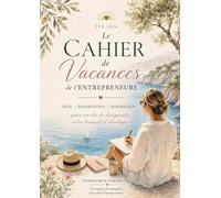 Le Cahier de Vacances de l'Entrepreneure: Jeux, diagnostics et stratégie pour un été de dirigeante - Été 2026 (Les Étés de la Fondatrice)