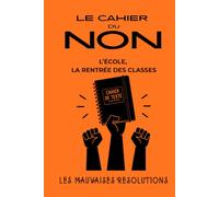 Le cahier du NON - L'école, la rentrée des classes: Livre humoristique illustré et interactif pour dire NON aux injonctions du quotidien, à ... et colorier (Les mauvaises résolutions)