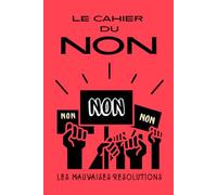 Le cahier du NON: Livre humoristique illustré et interactif pour dire NON aux injonctions du quotidien, à gribouiller, compléter et colorier (Les mauvaises résolutions)