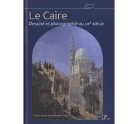 Le Caire dessiné et photographié au XIXe siècle: Photographies et dessins