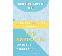 Le Calcul de Doses sans Migraine : 100 Exercices Corrigés et Progressifs: 2 (Guide de Survie IFSI 2026 : La Méthode pour Valider ses 3 Ans sans Burnout)