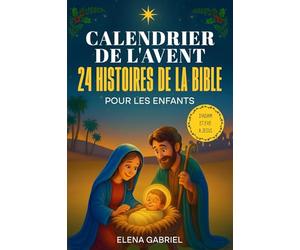 Le Calendrier de l'Avent Chrétien - 24 histoires de la Bible pour les enfants: D'Adam et Ève à Jésus - Les Histoires de la Bible pour les enfants et ... seul, comme histoires du soir ou en famille