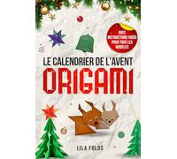 Le Calendrier de l'Avent - Origami pour les enfants et adultes: 24 modèles d'Origami pour un Noël et une période de l'Avent créatifs - Avec code QR et instructions vidéo pour tous les modèles