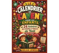 LE CALENDRIER DE L'AVENT POUR LES ENFANTS: 24 histoires de compte à rebours de Noël pour les enfants de 8 à 12 ans