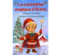 Le calendrier magique d'Aldric: 24 jours d'activités, de jeux et d'histoires de Noël