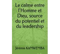 Le calme entre l'Homme et Dieu, source du potentiel et du leadership
