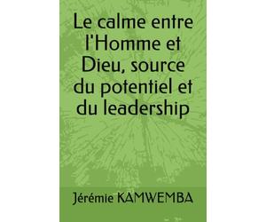 Le calme entre l'Homme et Dieu, source du potentiel et du leadership