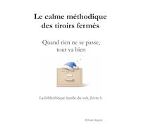 Le calme méthodique des tiroirs fermés: Quand rien ne se passe, tout va bien (La bibliothèque inutile du soir)