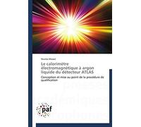 Le calorimètre électromagnétique à argon liquide du détecteur ATLAS: Conception et mise au point de la procédure de qualification (Omn.Pres.Franc.)