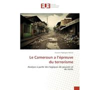 Le Cameroun a l'épreuve du terrorisme: Analyse à partir des logiques de pouvoir et de récits