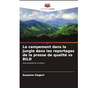Le campement dans la jungle dans les reportages de la presse de qualité vs BILD: Une analyse du contenu