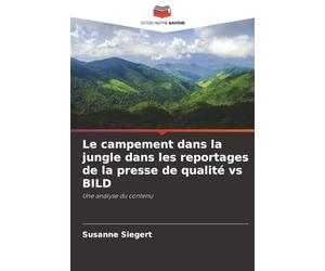 Le campement dans la jungle dans les reportages de la presse de qualité vs BILD: Une analyse du contenu