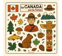 Le Canada pour les Curieux: 30 faits étonnants pour découvrir le Canada en s’amusant !