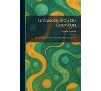 Le cancer aigu du goudron: Etude Clinique Anatomo Pathologique et Experimentale