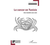 Le cancer en Tunisie: Une maladie sans nom (Ethique Et Pratique Médicale)