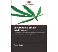 Le cannabis est un médicament: Comment les cannabinoïdes peuvent-ils contribuer à la santé, au bien-être et à la longévité
