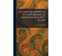 Le Cantique Spirituel De Saint Jean De La Croix Docteur De L' Eglise