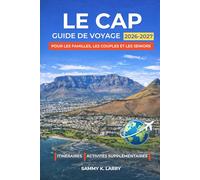 LE CAP Guide de voyage 2026-2027: Compagnon parfait pour les visiteurs débutants cherchant Table Mountain, le front de mer du V&A, Camps Bay, Bo-Kaap, ... Franschhoek, Hermanus, et plus encore