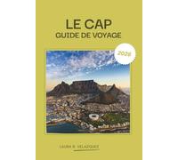LE CAP GUIDE DE VOYAGE 2026: Explorez la péninsule du Cap, en Afrique du Sud - Des joyaux cachés, des attractions incontournables, un planificateur de ... bol de la ville, les plages et les vignobles.