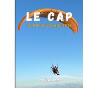 LE CAP GUIDE DE VOYAGE 2026: Votre guide essentiel sur l'histoire, les merveilles naturelles et les charmes modernes du Cap