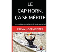 LE CAP HORN, ÇA SE MÉRITE: La première circumnavigation de l'Amérique du Sud ("Cape Horn is not a Gift" in different languages)