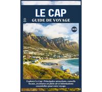 LE CAP TRAVEL GUIDE: Principales attractions, conseils locaux, aventures en plein air et essentiels de voyage pour votre séjour