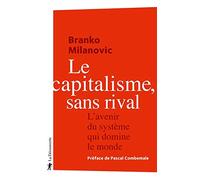 Le capitalisme, sans rival - L'avenir du système qui domine le monde