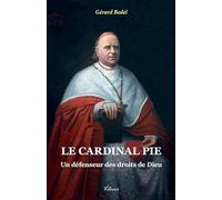 Le cardinal Pie - un défenseur des droits de Dieu (nouvelle édition)