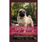 Le Carlin - Le Guide Complet: Comprendre, éduquer et prendre soin de votre Carlin au quotidien (Les guides canins 2026 - Collection)
