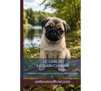 Le Carlin - Le Guide Complet: Comprendre, éduquer et prendre soin de votre Carlin au quotidien (Les guides canins 2026 - Collection)