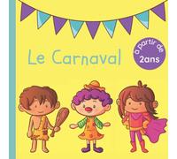 Le Carnaval: Histoire pour enfant - Dès 2 ans jusqu'à la maternelle - Pour découvrir les déguisements et s'amuser
