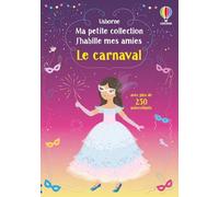 Le carnaval - Ma petite collection J'habille mes amies: Avec plus de 250 autocollants réutilisables