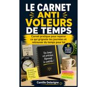 Le Carnet Anti Voleurs de Temps: 8 Semaines pour Repérer tes Voleurs de Temps, Désencombrer ta Tête et Retrouver des Heures Rien Que pour Toi,Format broché, 138 pages, dimensions 15,24 x 22,86 cm